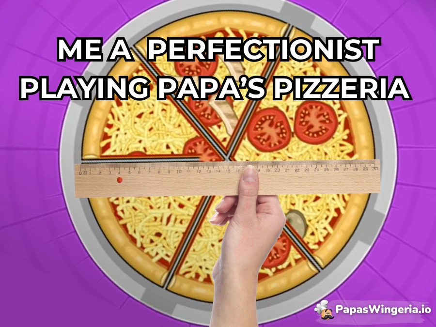 Papa’s Pizzeria perfectionist pizza meme