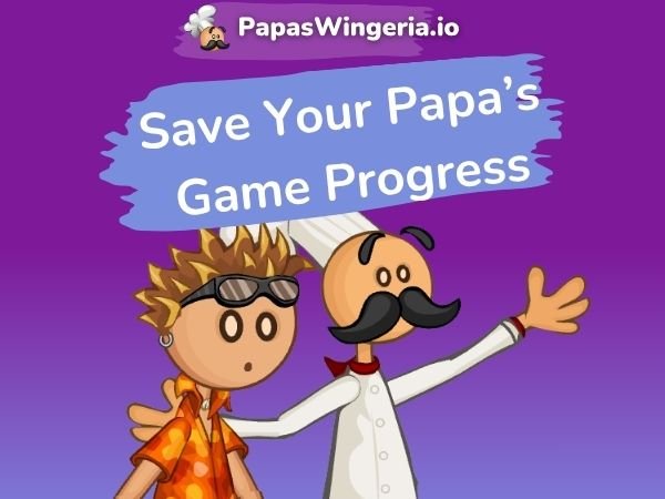 How to Save Papa's Game Progress