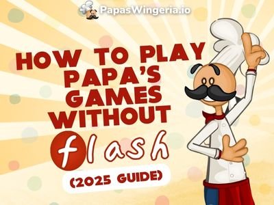 How to Play Papa’s Games Without Flash (2025 Guide)